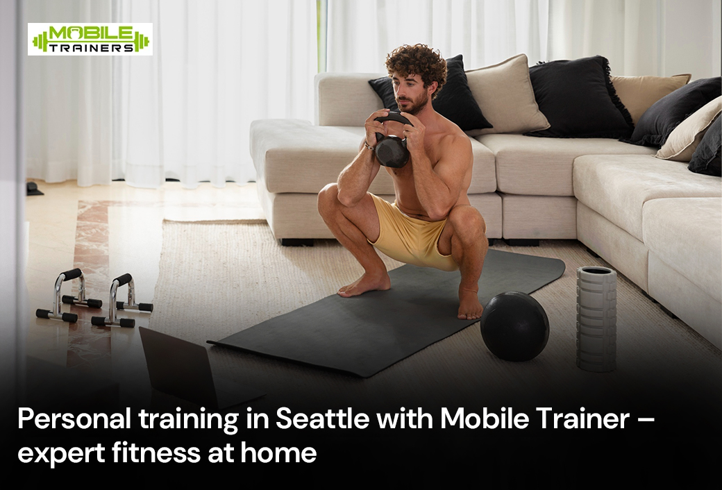 Why Mobile Trainer Is Best for Personal Training in Seattle