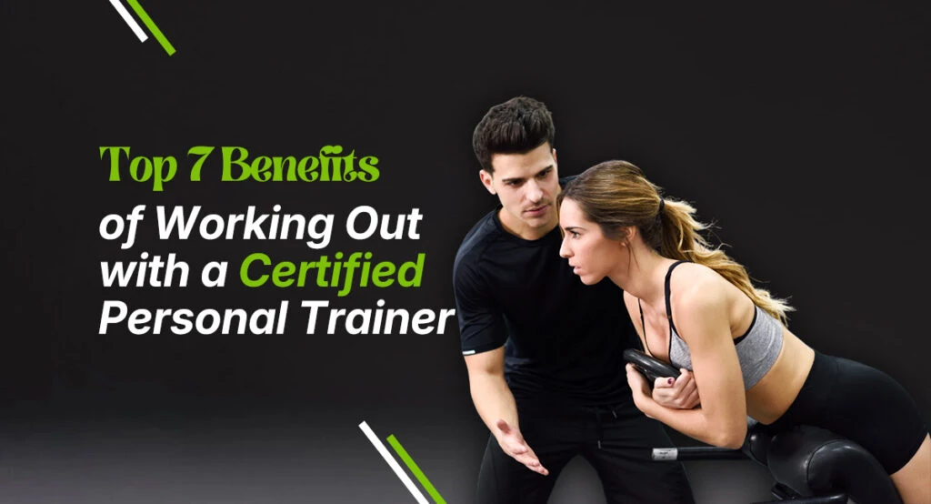 7 Key Reasons to Work With a Certified Personal Trainer