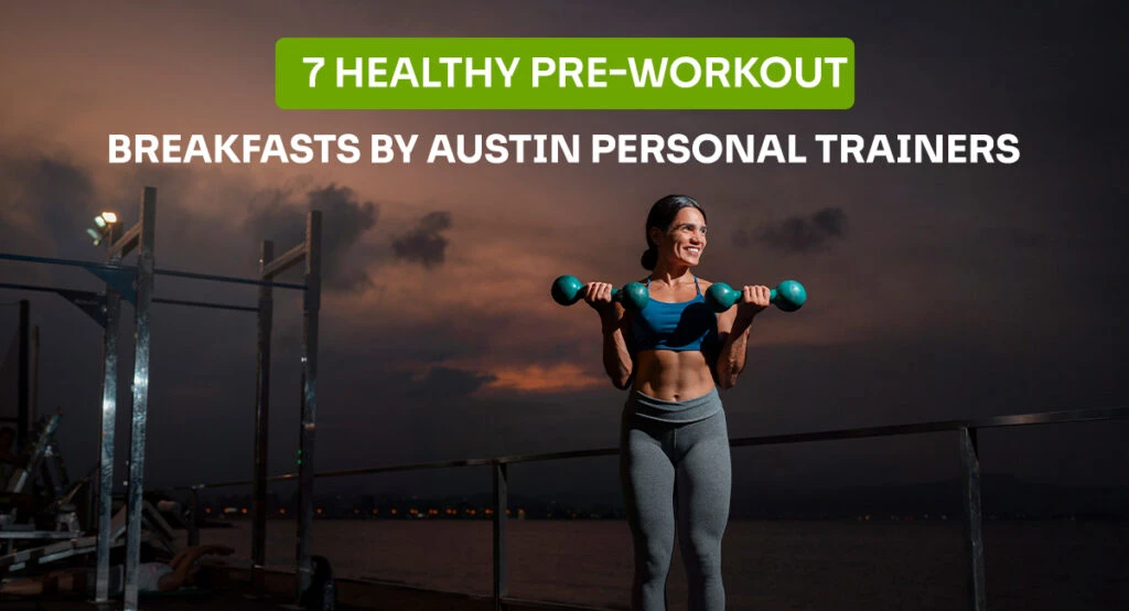7 Healthy Pre-Workout Breakfasts by Austin Personal Trainers