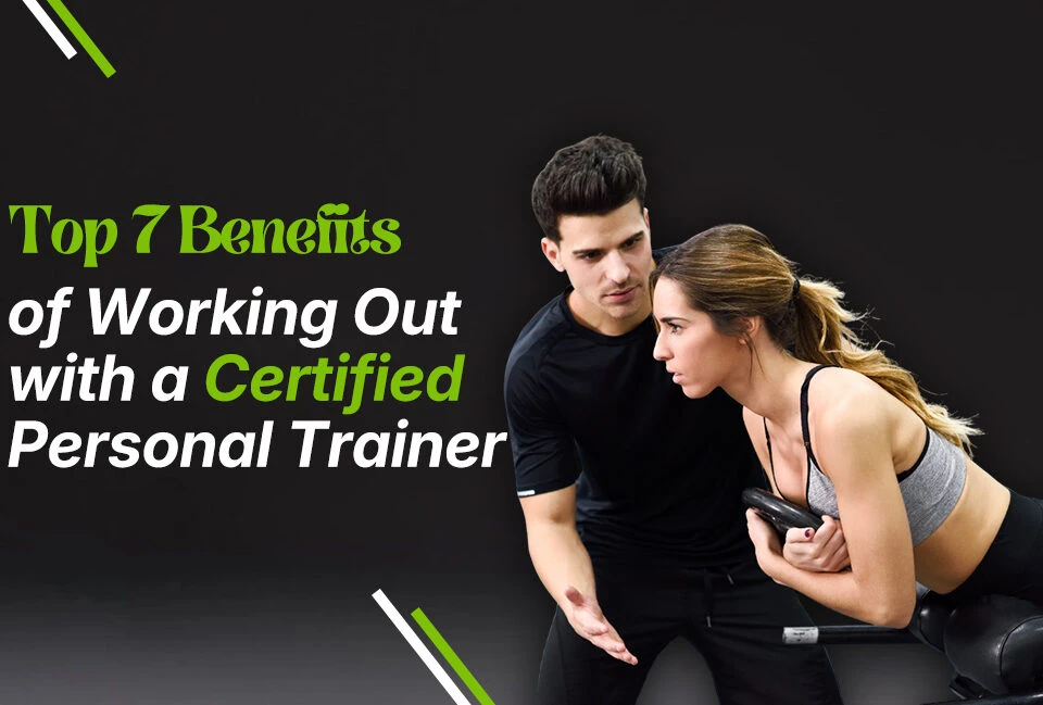 7 Key Reasons to Work With a Certified Personal Trainer
